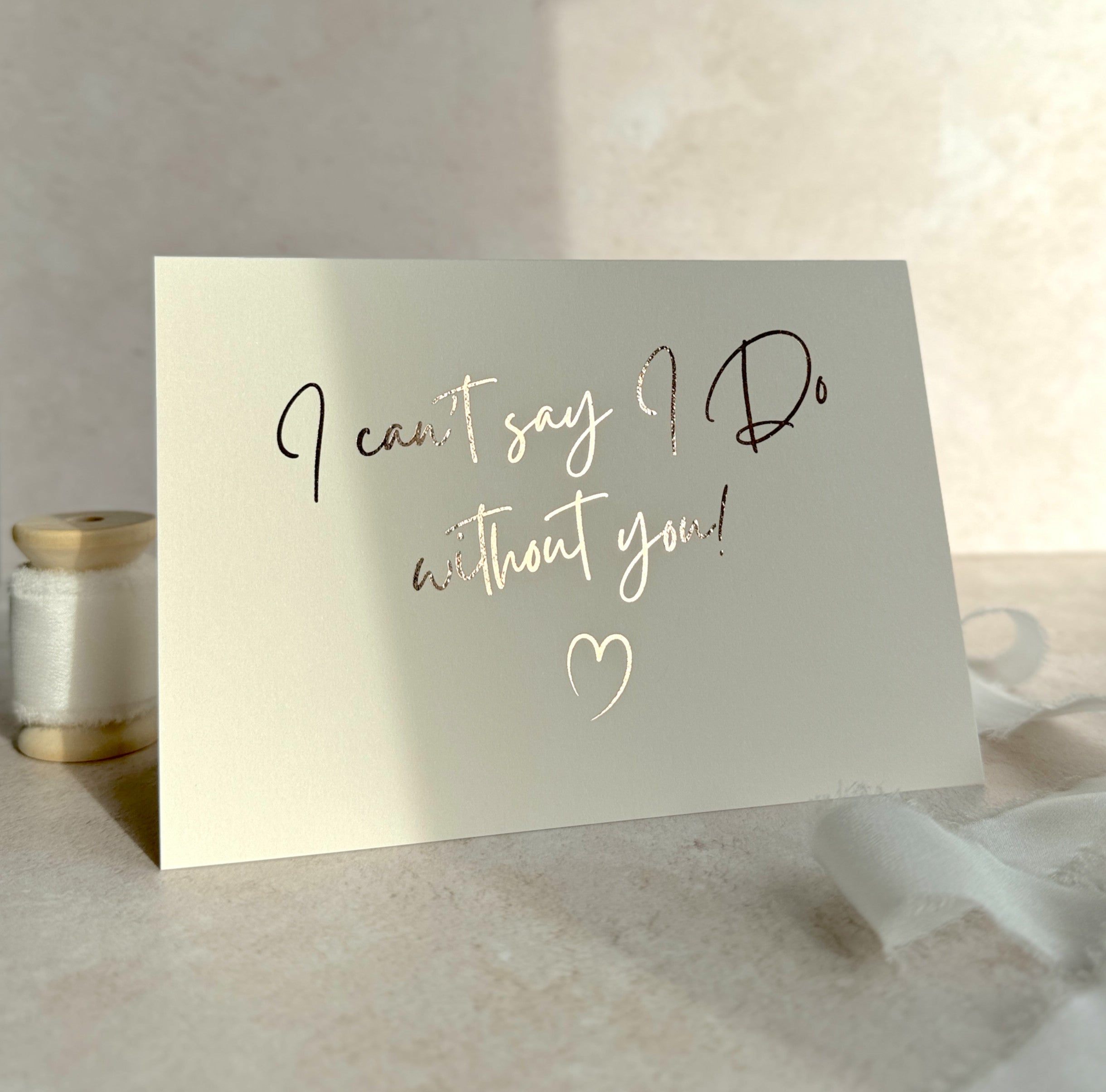 I can't say I Do without you bridesmaid proposal card rose gold foil